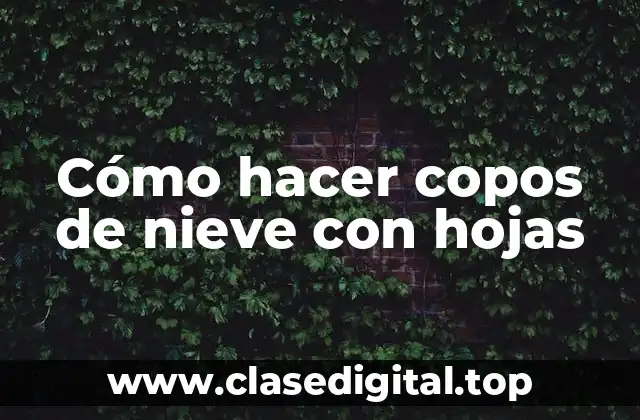 Cómo hacer copos de nieve con hojas