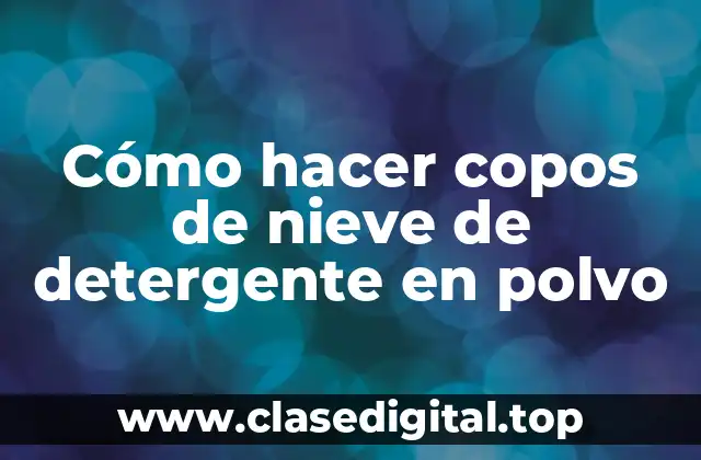 Cómo hacer copos de nieve de detergente en polvo