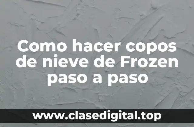 Como hacer copos de nieve de Frozen paso a paso