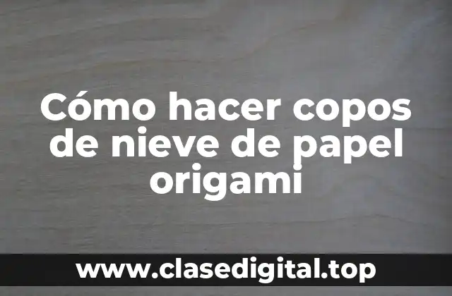 Cómo hacer copos de nieve de papel origami
