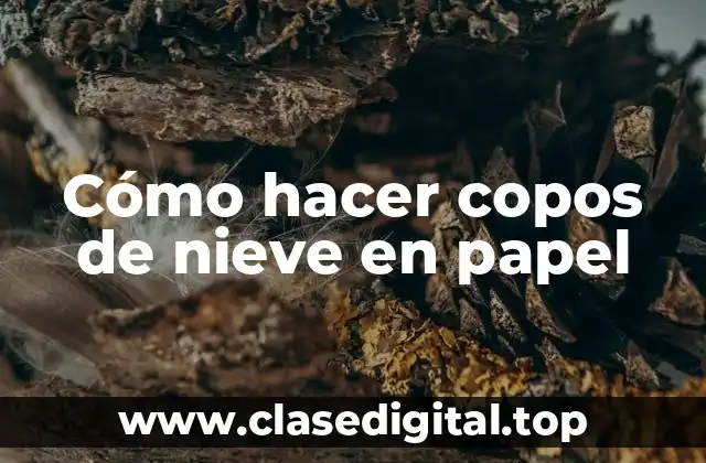 Cómo hacer copos de nieve en papel