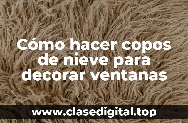 Cómo hacer copos de nieve para decorar ventanas