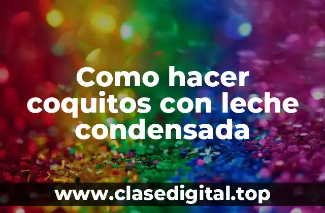 ¿Qué son los coquitos con leche condensada y para qué sirven?