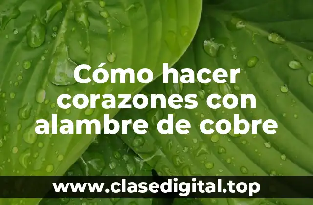 Cómo hacer corazones con alambre de cobre