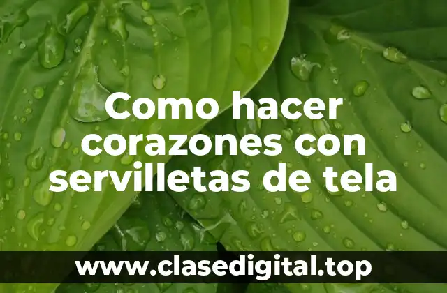 Como hacer corazones con servilletas de tela