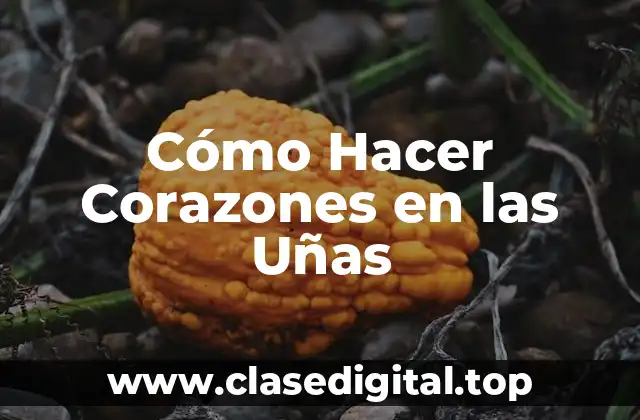 Cómo Hacer Corazones en las Uñas