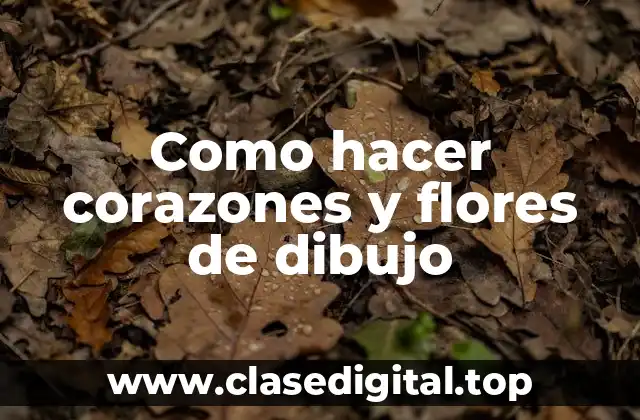 Como hacer corazones y flores de dibujo