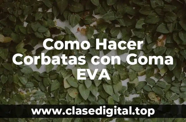 Como Hacer Corbatas con Goma EVA