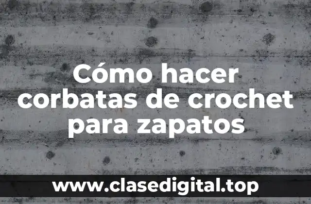 Cómo hacer corbatas de crochet para zapatos