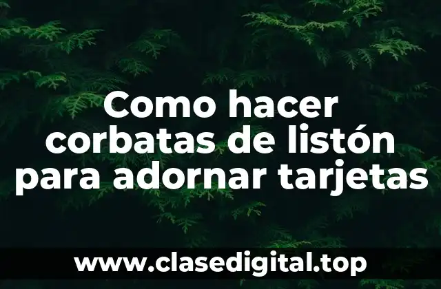 Como hacer corbatas de listón para adornar tarjetas