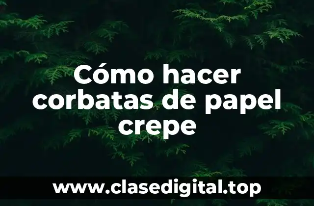 Cómo hacer corbatas de papel crepe