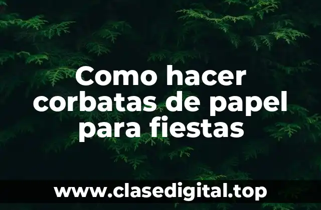 Como hacer corbatas de papel para fiestas