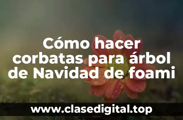 Cómo hacer corbatas para árbol de Navidad de foami