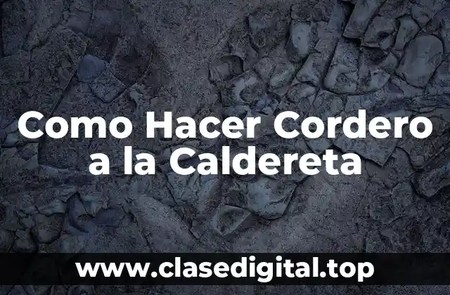 Como Hacer Cordero a la Caldereta