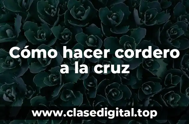 Cómo hacer cordero a la cruz