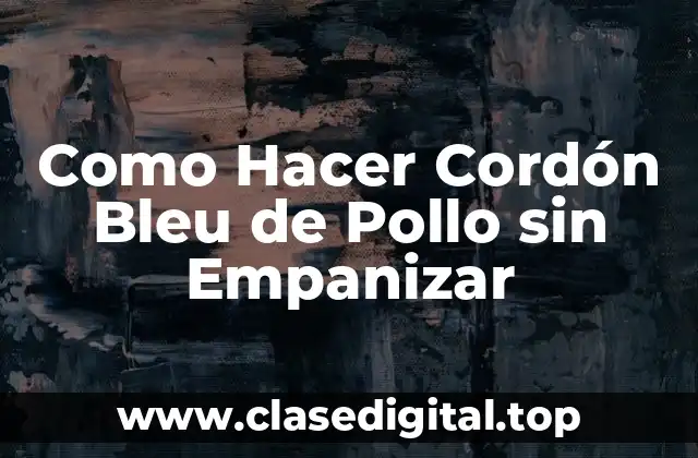 ¿Qué es un Cordón Bleu de Pollo sin Empanizar?