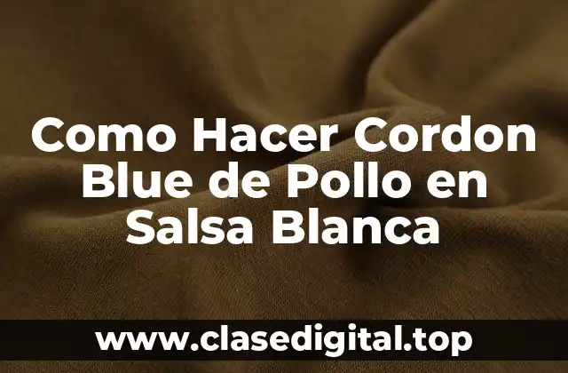 Como Hacer Cordon Blue de Pollo en Salsa Blanca