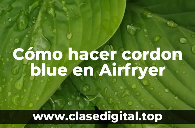 Cómo hacer cordon blue en Airfryer