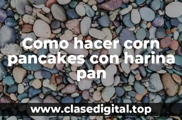 Como hacer corn pancakes con harina pan