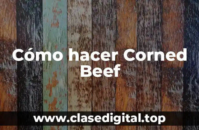Cómo hacer Corned Beef