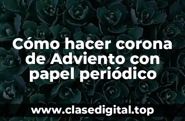 Cómo hacer corona de Adviento con papel periódico