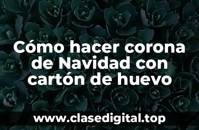 Cómo hacer corona de Navidad con cartón de huevo