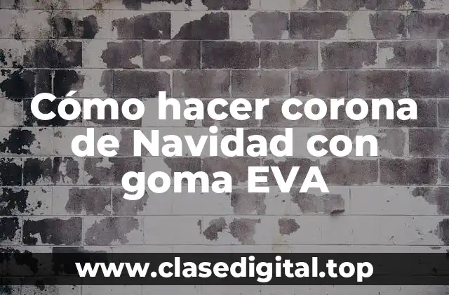 Cómo hacer corona de Navidad con goma EVA