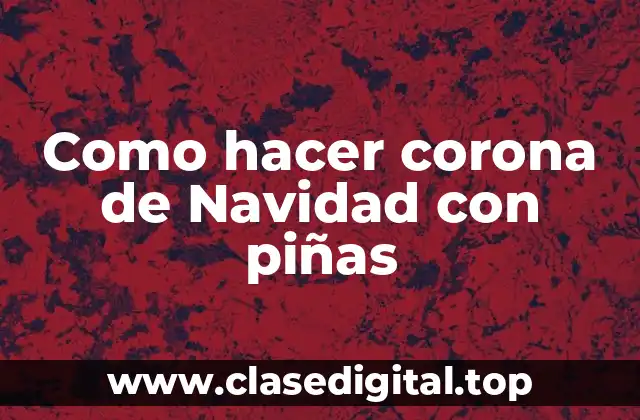 Como hacer corona de Navidad con piñas