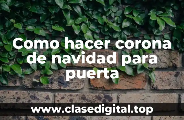 Como hacer corona de navidad para puerta