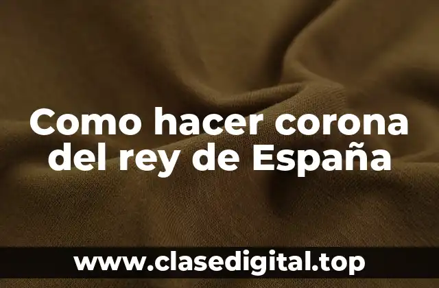 Como hacer corona del rey de España