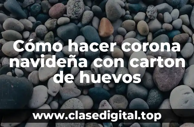 Cómo hacer corona navideña con carton de huevos