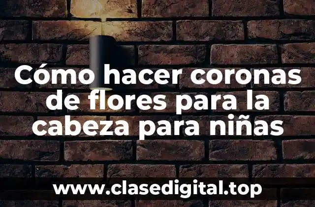 Cómo hacer coronas de flores para la cabeza para niñas