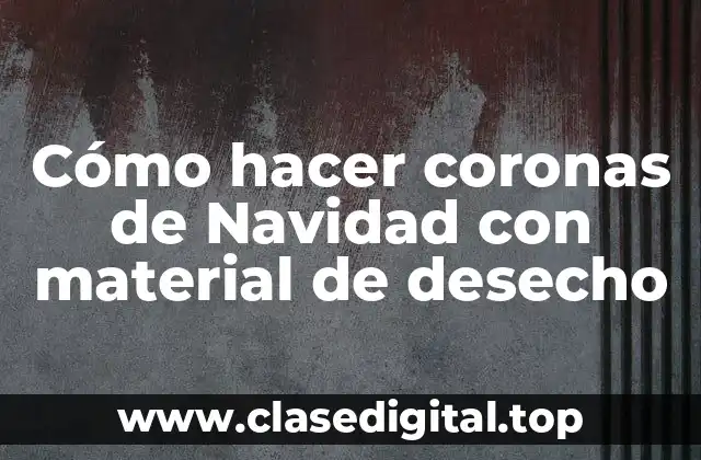 Cómo hacer coronas de Navidad con material de desecho