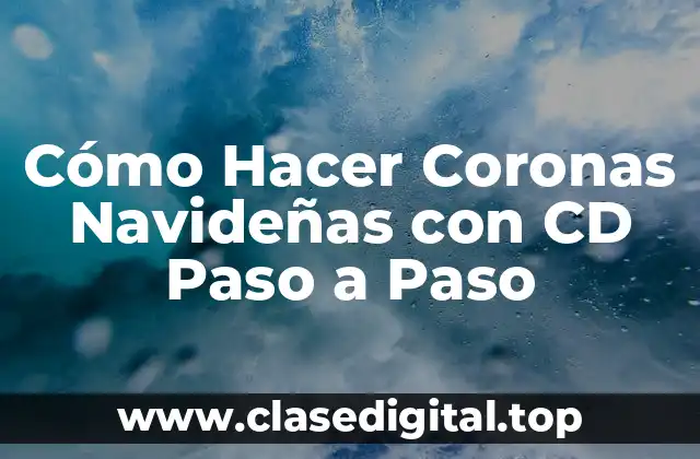 Cómo Hacer Coronas Navideñas con CD Paso a Paso