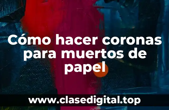 Cómo hacer coronas para muertos de papel