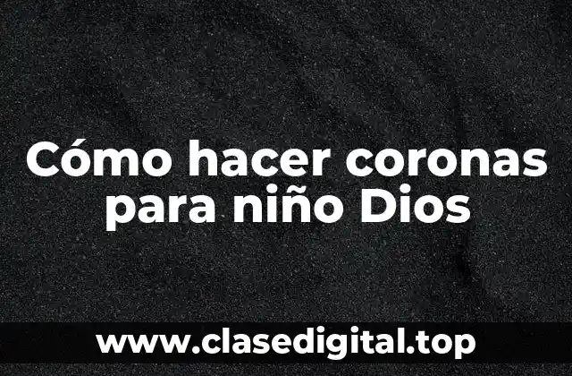 Cómo hacer coronas para niño Dios