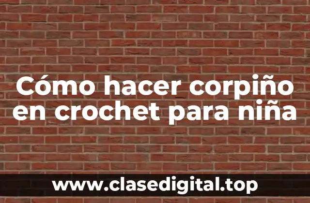 Cómo hacer corpiño en crochet para niña