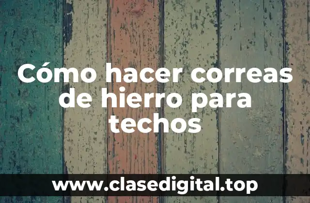 Cómo hacer correas de hierro para techos