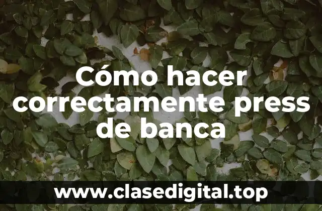 Cómo hacer correctamente press de banca
