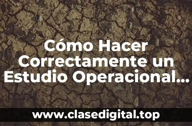 Cómo Hacer Correctamente un Estudio Operacional para un Negocio