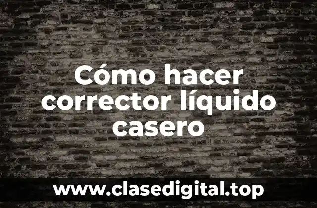 ¿Qué es un corrector líquido casero?