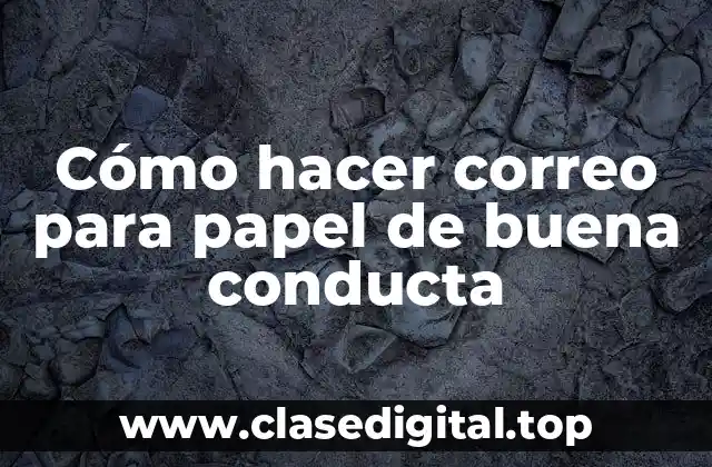 Cómo hacer correo para papel de buena conducta