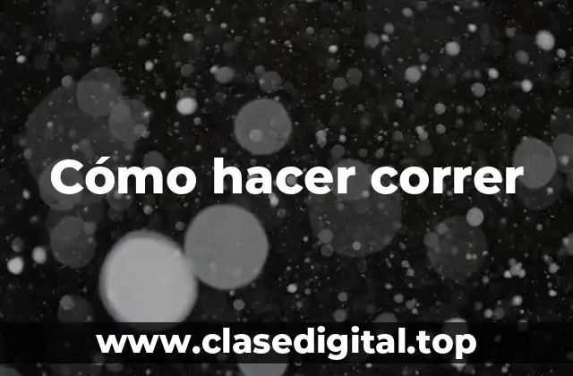 Cómo hacer correr