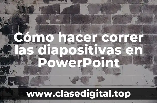 Cómo hacer correr las diapositivas en PowerPoint
