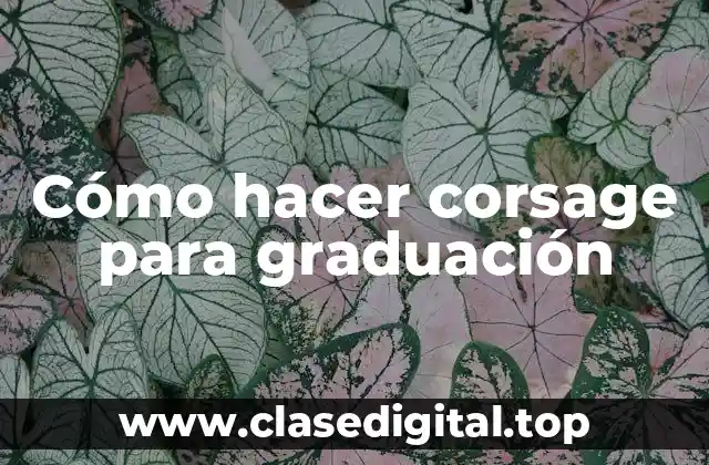 Cómo hacer corsage para graduación