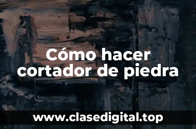 Cómo hacer cortador de piedra