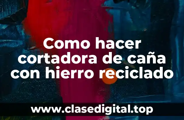 Como hacer cortadora de caña con hierro reciclado