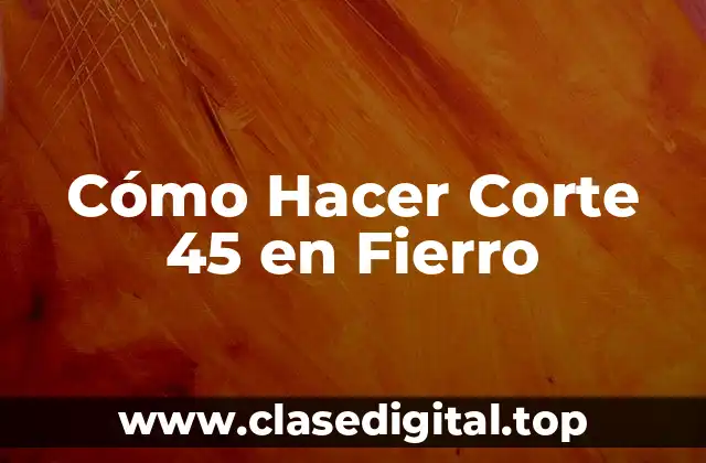 Cómo Hacer Corte 45 en Fierro