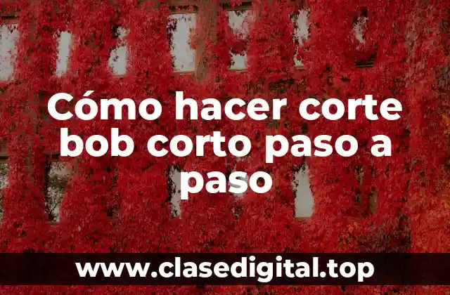 Cómo hacer corte bob corto paso a paso