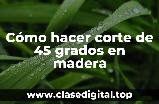 Cómo hacer corte de 45 grados en madera